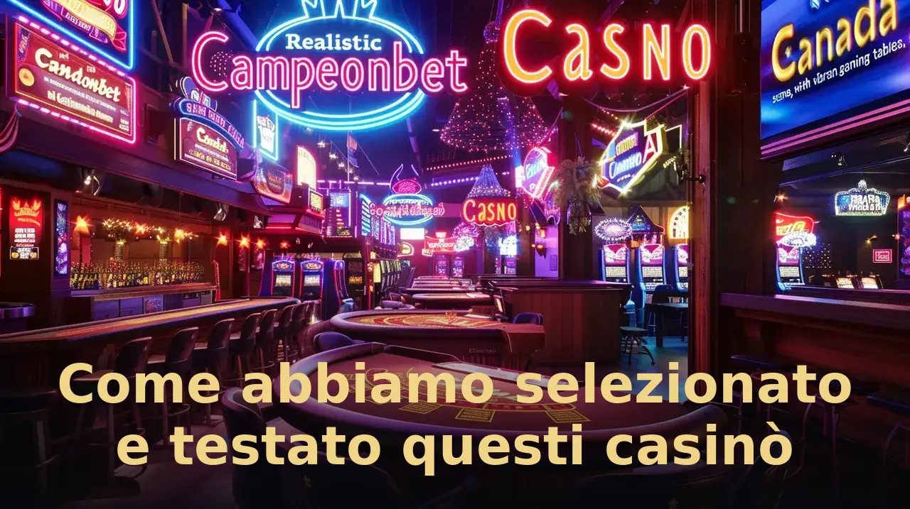 Come abbiamo selezionato e testato questi casinò